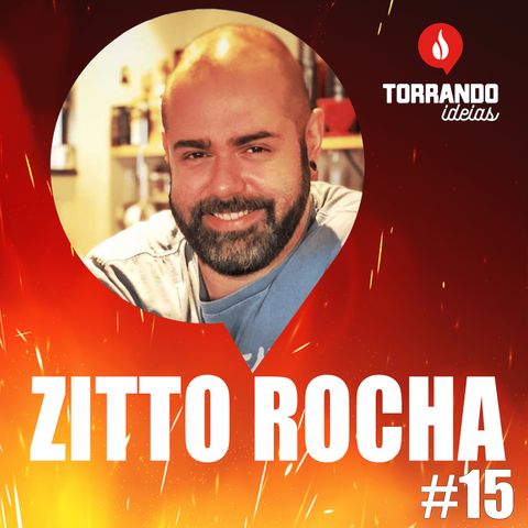 Zitto Rocha - Ep.15  | Torrando Ideias