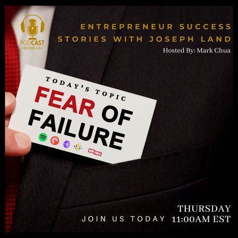 Fear of Failure - Entrepreneur Success Stories with Joseph Land