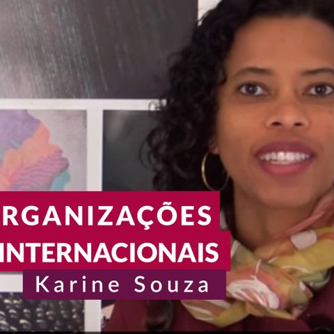 #86 - Organizações internacionais com Karine de Souza