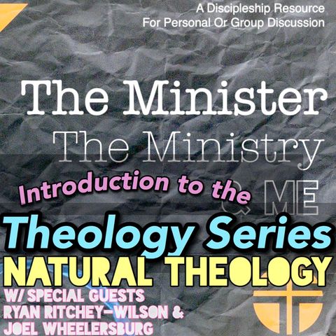 Theology Series - Natural Theology w/Special Guests Ryan Ritchey-Wilson and Joel Wheelersburg