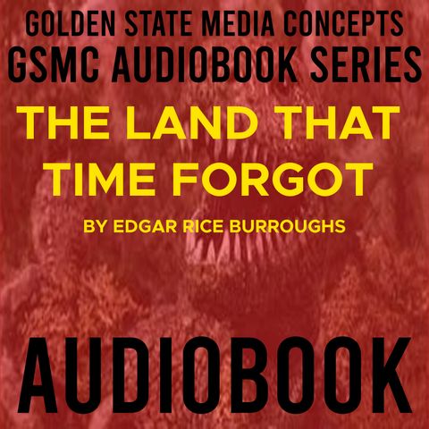 GSMC Audiobook Series: The Land That Time Forgot  Episode 2: Chapter 2