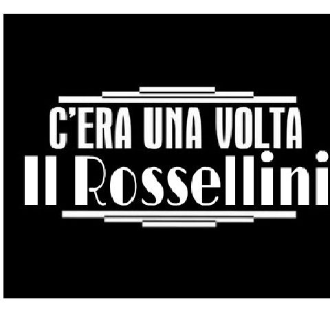 C'era una volta il Rossellini 30.01.18