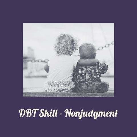 DBT Skill: Nonjudgment