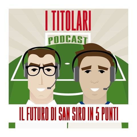 Ep. 16 - Il futuro di San Siro in 5 punti