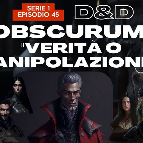 Dungeons & Dragons - DnD 5e _ OBSCURUM - S1E45 - Verità o manipolazione_