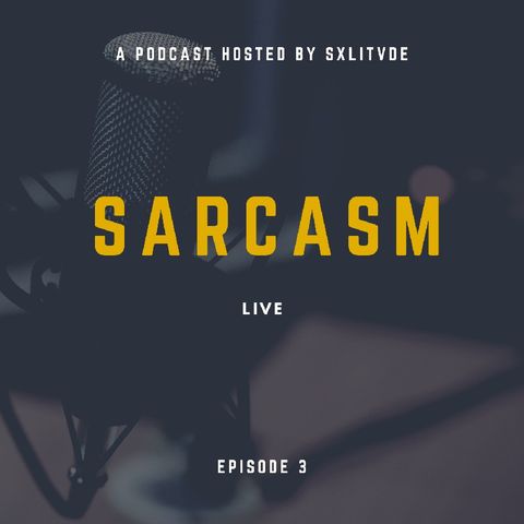 Episode 3 - Sarcasm Live