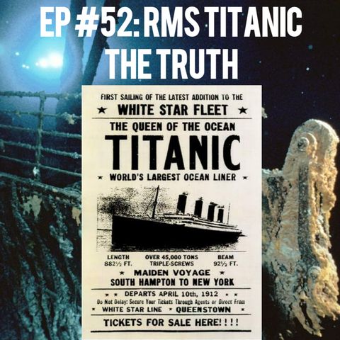 Ep #52 RMS Titanic, The Truth
