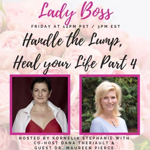 Handle the Lump, Heal your Life Part 4 with Dana Theriault