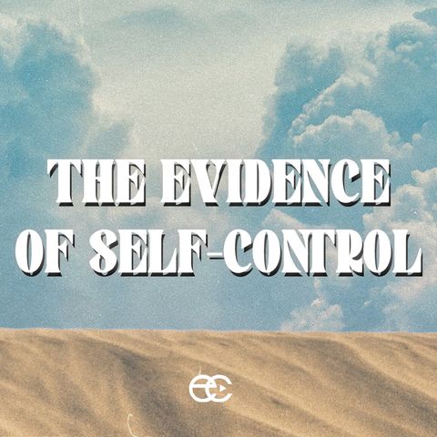 The Evidence of Self-Control | The Evidence | Pastor Dennis Cummins | ExperienceChurch.tv