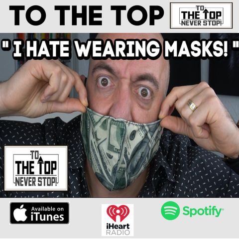 I HATE Wearing A Mask! - To The Top!