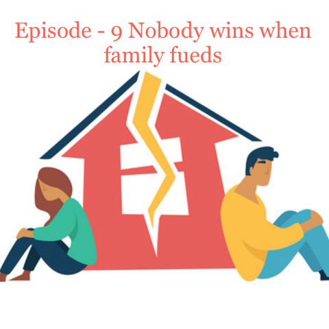 Episode 9 - Nobody wins when family fueds