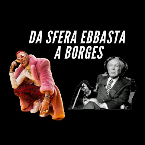Da Sfera Ebbasta a Borges - La ricerca dell'immortalità