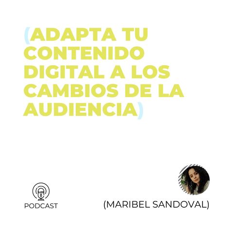 09 - Maribel Sandoval (Adapta tu contenido digital a los cambios de la audiencia)