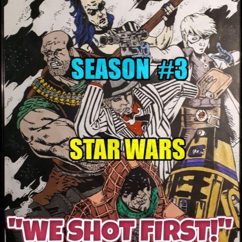 Star Wars Saga Ed. DOD "We Shot First!" Season 3 Ep. 21 "Swinging Your 'Arms' Around..."
