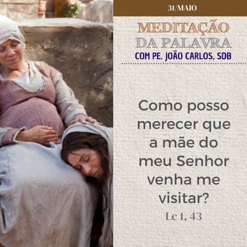 31 de MAIO DE 2024 - Meditação da Palavra do Senhor