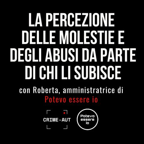 La percezione degli abusi e delle molestie con Roberta (Potevo Essere Io)