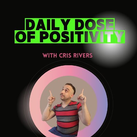 Episode 58 - Daily Dose of Positivity