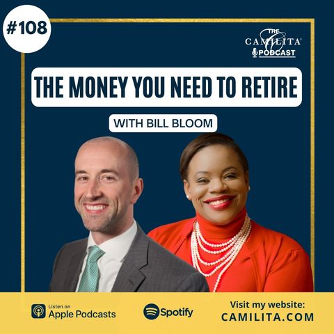 108: Bill Bloom | The Money You Need to Retire