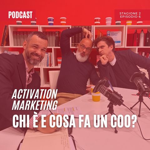 Ep.6 Stagione 2 - Chi è e cosa fa un COO? - Activation Marketing