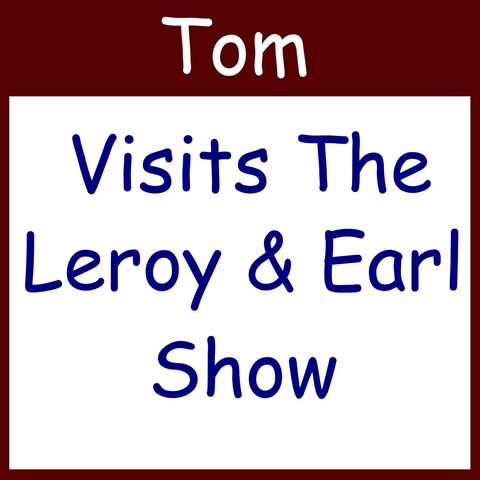 Tom Goes on The Leroy & Earl Show! [45 mins]