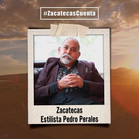 Zacatecas Cuenta con el estilista internacional Pedro Perales