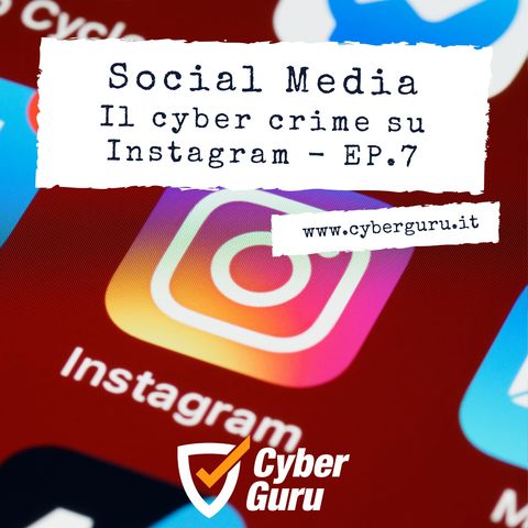 Social Media - Ep.7 – Il Cyber Crime su Instagram!