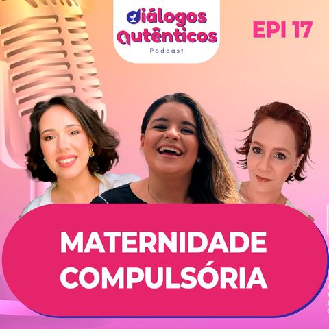 #17 - Maternidade Compulsória