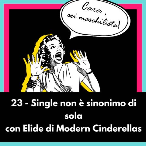 Single non è sinonimo di Sola con Elide di Modern Cinderellas - EP23