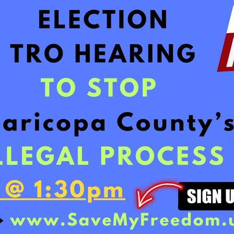 321 Election Lawsuit WIN For The People Vs. Maricopa County! 3 Hour TRO Hearing To Present Evidence & STOP ILLEGAL 2024 Election Is 10/31/24