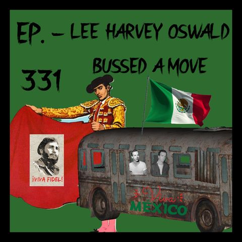 JFK ASSASSINATION Ep. 331 - Lee Harvey Oswald Bussed A Move