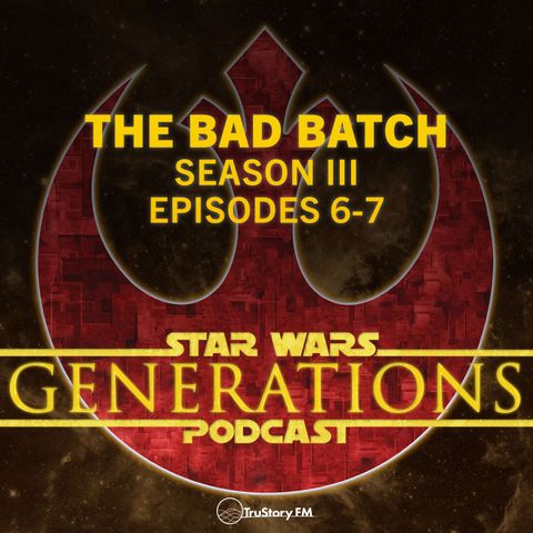 The Bad Batch • Season III, Episodes 6-7: ‘Infiltration’, ‘Extraction’