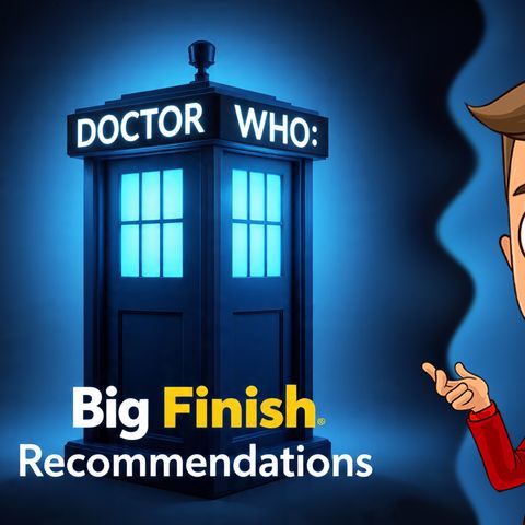 My Big Finish Recommendations
