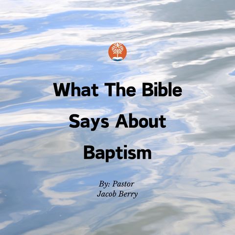 3-17-24 - Sunday PM - What The Bible Says About Baptism