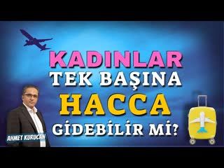 Kadın Tek Başına Hacca Gidebilir mi   AHMET KURUCAN