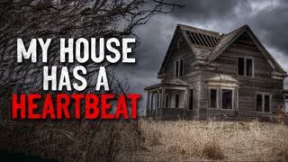 "My House has a Heartbeat" Creepypasta