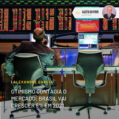 Otimismo contagia o mercado: Brasil vai crescer 5% em 2021