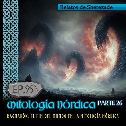 Ep. 95 Mitología Nórdica, Parte 26 · RAGNARÖK, EL FIN DEL MUNDO EN LA MITOLOGÍA NÓRDICA