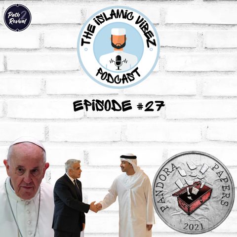 EP#27: Wots hapnin Muslims? Pandora papers scandal | French Church abuse | Oman to normalise with "Israel"?