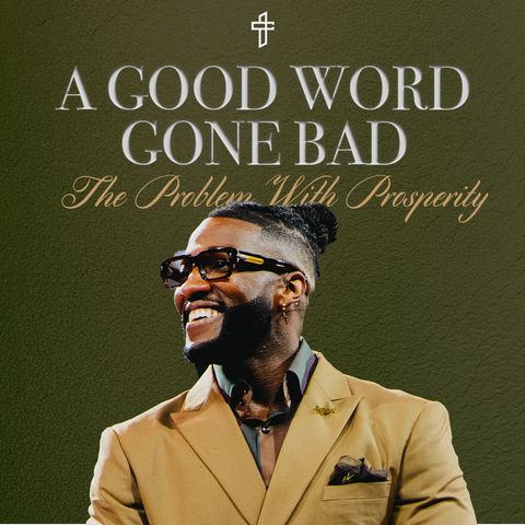 A Good Word Gone Bad: The Problem With Prosperity // Six Figures (Part 1) // Pastor Michael Todd
