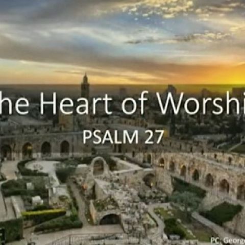 Heart of Worship, The - Psalm 27
