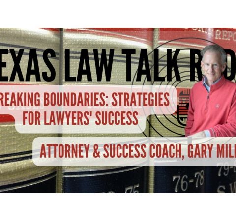 Breaking Boundaries: Strategies for Lawyers' Success with Attorney Gary Miles