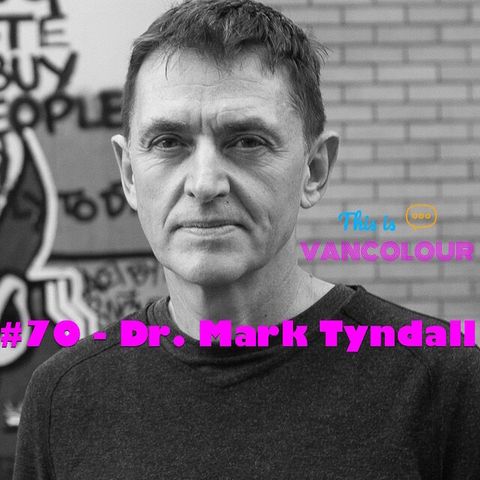 #70 - Dr. Mark Tyndall (UBC's School of Population and Public Health)