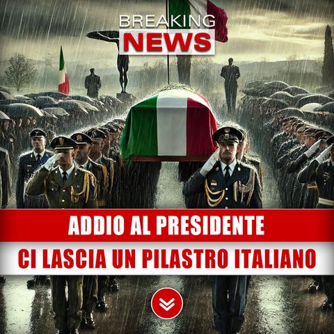 Addio Al Presidente: Ci Lascia Un Pilastro Italiano!
