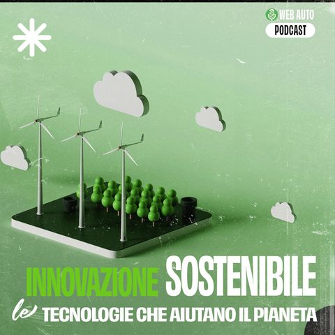 Ep #3 - Innovazione sostenibile: tecnologie che aiutano il pianeta