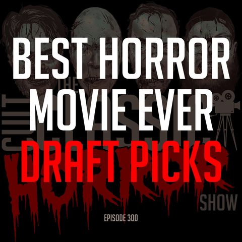 300: "Best Horror Movie Ever" Draft Picks