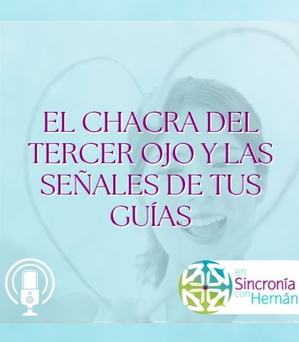 El chacra del tercer ojo y las señales de tus guías. T3E10