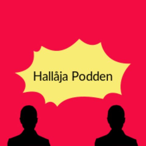 Hallåja Podden #23 Guess who's back!!