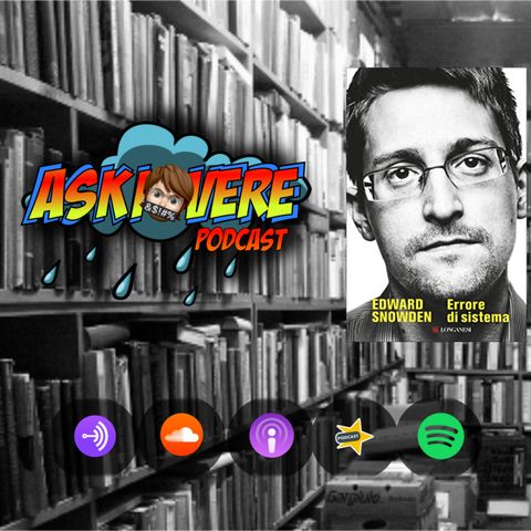 "ERRORE DI SISTEMA" - Edward Snowden | Askiovere Podcast #09