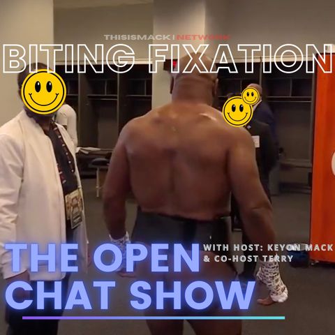 The Open Chat Show | BITING FIXATION!