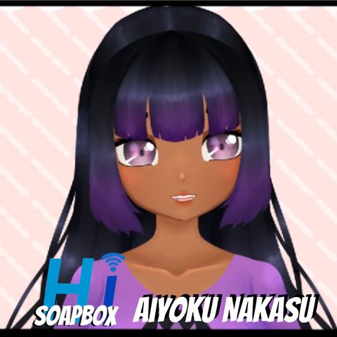 HI Soapbox: Aiyoku Nakasu